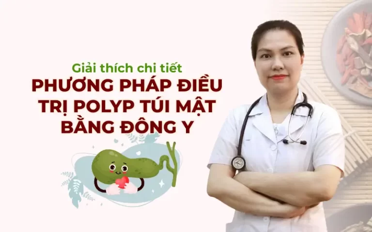 Điều trị polyp túi mật bằng Đông y có hiệu quả không? Giải đáp từ chuyên gia Vì Sao Điều Trị Polyp Túi Mật Bằng Đông Y Được Nhiều Người Lựa Chọn?